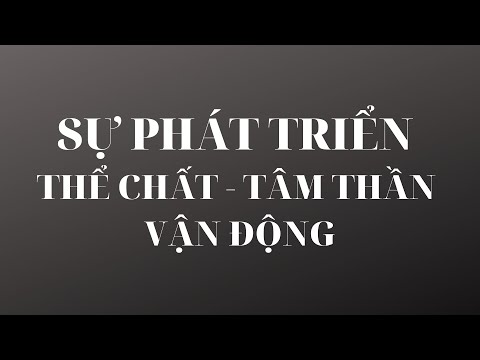 Video: Các Giai đoạn Phát Triển Tinh Thần Và Thể Chất Của Trẻ Dưới Một Tuổi