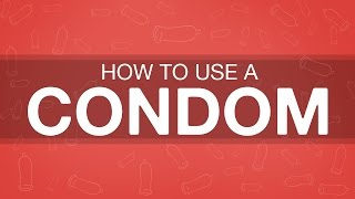 How to Use a Condom - The Naked Truth | Her Body