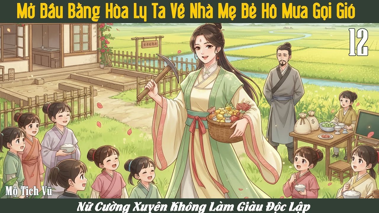 💪🏠 Mở Đầu Bằng Hòa Ly Ta Về Nhà Mẹ Đẻ Hô Mưa Gọi Gió – Nữ Cường Xuyên Không Làm Giàu Độc Lập| Tập 12