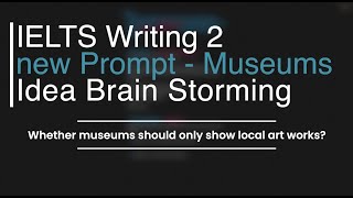 IELTS writing task 2 new Prompt -- museums should focus on local art works, idea brain storming