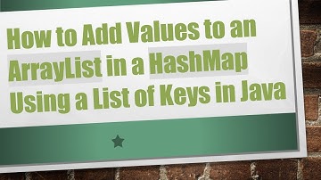 How to Add Values to an ArrayList in a HashMap Using a List of Keys in Java