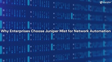 Top Reasons Enterprises Choose Juniper Mist for Network Automation
