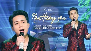 NÉN HƯƠNG YÊU - TRẦN ANH TIẾN | Tôi vượt đường xa xôi tìm em đã khắp nơi