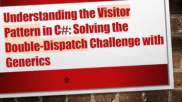 Understanding the Visitor Pattern in C-: Solving the Double-Dispatch Challenge with Generics