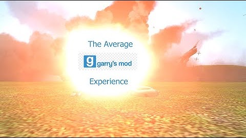 The Average Gmod Experience