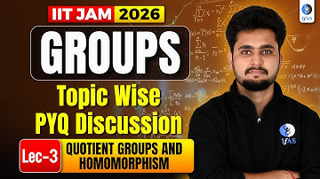 QUOTIENT GROUPS AND HOMOMORPHISM  | Lec-3 | Groups IIT JAM 2026
