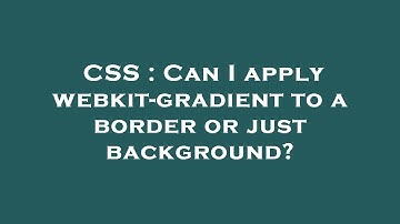 CSS : Can I apply webkit-gradient to a border or just background?