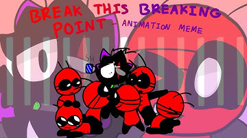Break This Breaking Point ||  Animation Meme