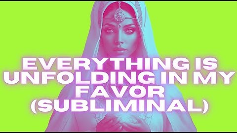 [EXTREMELY POWERFUL] EVERYTHING IS UNFOLDING IN MY FAVOR (SUBLIMINAL) - 432HZ