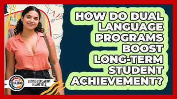 How Do Dual Language Programs Boost Long-term Student Achievement? - Latino Education in America