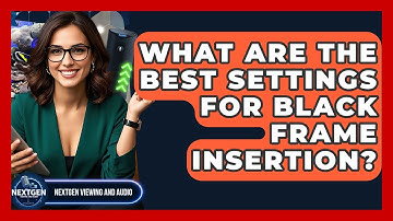 What Are The Best Settings For Black Frame Insertion? - NextGen Viewing and Audio
