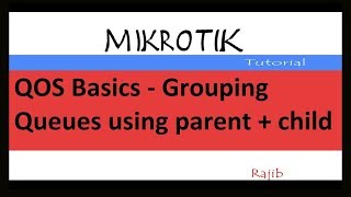 MikroTik Tutorial :  QOS Basics   Grouping Queues using parent   child