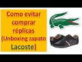 Como evitar comprar RÉPLICAS (Unboxing zapato Lacoste) PARTE 1