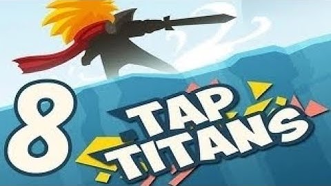 tap titans gameplay walkthrough part 8 (ios,android)