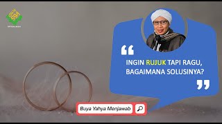 Ingin Rujuk tapi Ragu, Bagaimana Solusinya ? - Buya Yahya Menjawab