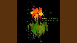 Good Life (Remix feat. B.O.B.)