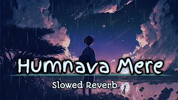 Humnava Mere [ Slowed Reverb ] Lofi Song #lofi #slowedandreverb #trendingsong