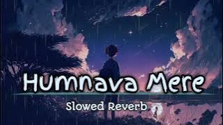 Humnava Mere [ Slowed Reverb ] Lofi Song #lofi #slowedandreverb #trendingsong