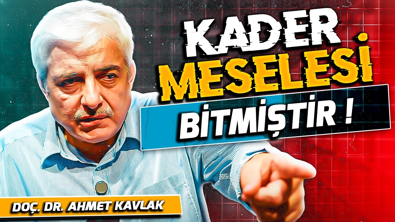 Kader Hakkında Bildiğiniz Her Şey Yanlış Olabilir! Doç. Dr. Ahmet Kavlak