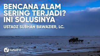 Bencana Alam fenomena Alam Dan Solusinya  Ustadz Subhan Bawazier