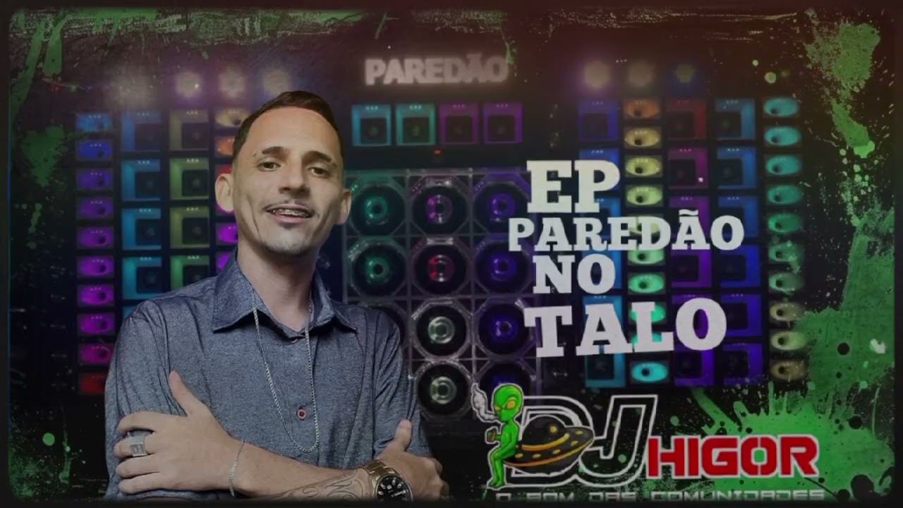 DJ HIGOR - EP PAREDÃO NO TALO ATUALIZADOS PRA PAREDÃO. 