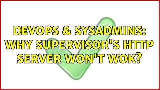 DevOps & SysAdmins: Why Supervisor's http server won't wok? (3 Solutions!!) Wealth