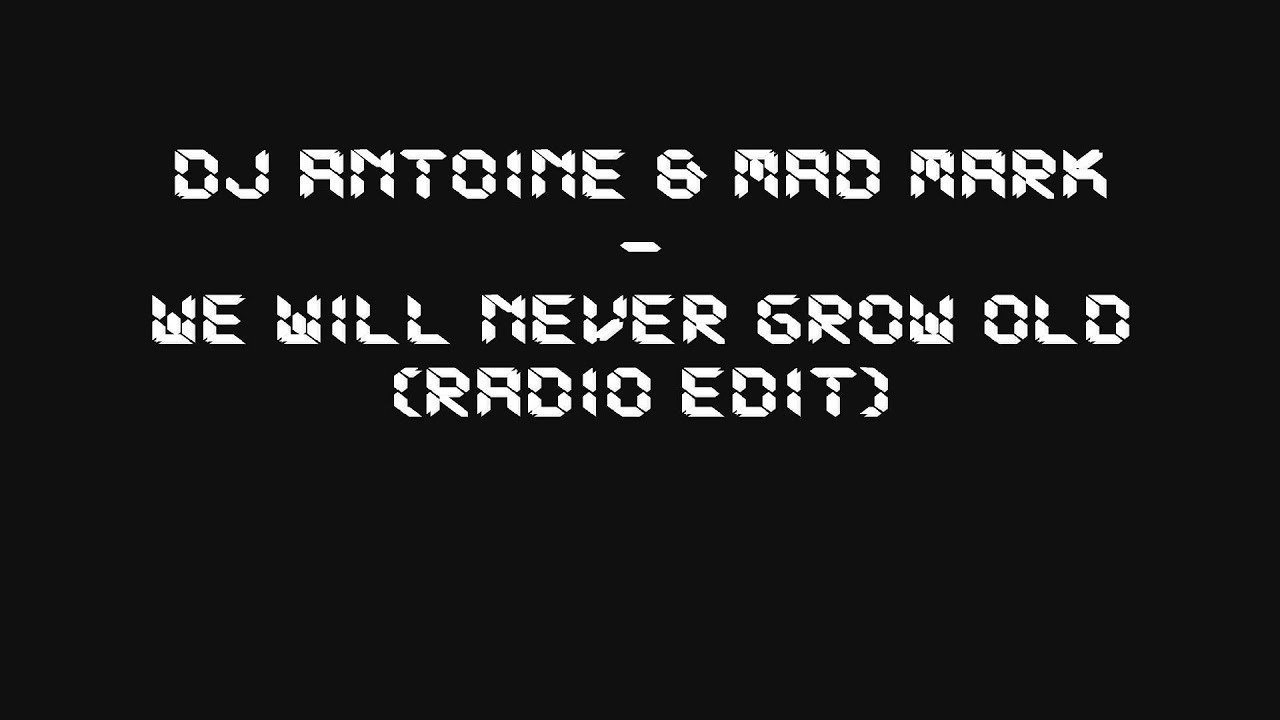 DJ Antoine & Mad Mark - We Will Never Grow Old (Radio Edit)