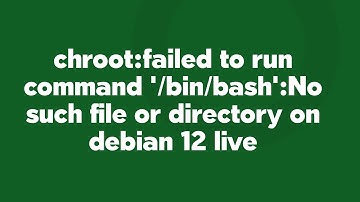 chroot:failed to run command 