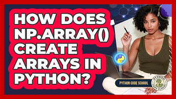 How Does Np.array() Create Arrays In Python? - Python Code School