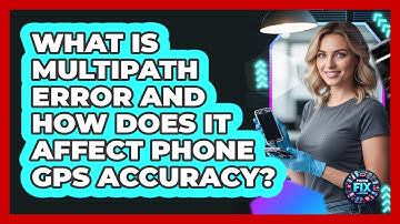 What Is Multipath Error And How Does It Affect Phone GPS Accuracy? - Phone Fix and Features