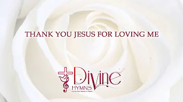 Thank You Jesus For Loving Me - Divine Hymns - Lyrics Video