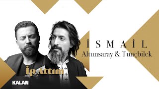 İsmail Altunsaray & İsmail Tunçbilek - İp Attım [ Single © 2020 Kalan Müzik ] Resimi