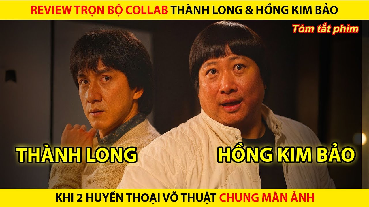 Review Trọn Bộ Collab Thành Long Và Hồng Kim Bảo | Khi Hai Huyền Thoại Chung Màn Ảnh