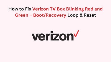 How to Fix Verizon TV Box Blinking Red and Green – Boot/Recovery Loop & Reset