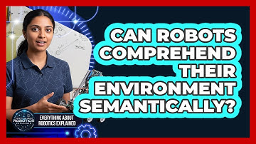 Can Robots Comprehend Their Environment Semantically?