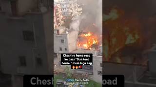 Cheshire Home Road dun tent house me laga aag 🔥🔥🔥🚒🔥🔥🔥