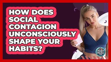How Does Social Contagion Unconsciously Shape Your Habits? - Habit Hacks Hub