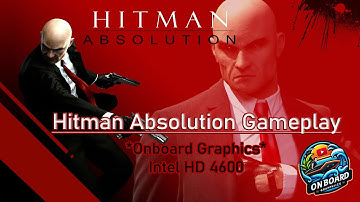 Hitman Absolution | Onboard Graphics | Intel HD 4600