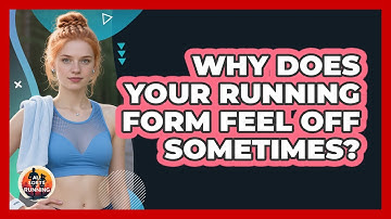 Why Does Your Running Form Feel Off Sometimes? - All Sorts Of Running