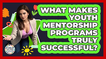 What Makes Youth Mentorship Programs Truly Successful? - Child Welfare Network