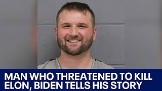 Man who traveled to Austin, threatened to kill Biden and Elon Musk tells his side of story | FOX 7 A