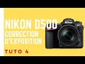 Nikon d500 tuto 4 la correction dexposition 