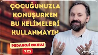 Pedagoji Okulu 225 - Çocukla İletişimde Kullanılmaması Gereken Kelimeler Nelerdir?