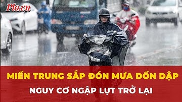 Miền Trung sắp đón mưa dồn dập, nguy cơ ngập lụt trở lại | Tin nhanh