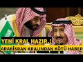 Suudi Arabistan Kralı Selman&#39;dan kötü haber!!