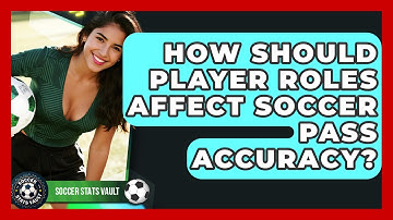 How Should Player Roles Affect Soccer Pass Accuracy? - Soccer Stats Vault