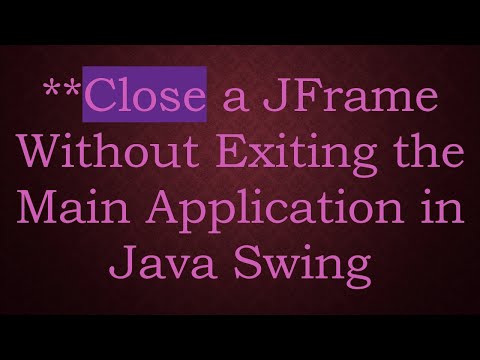 **Close a JFrame Without Exiting the Main Application in Java Swing