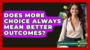 Does More Choice Always Mean Better Outcomes? - Learn About Economics