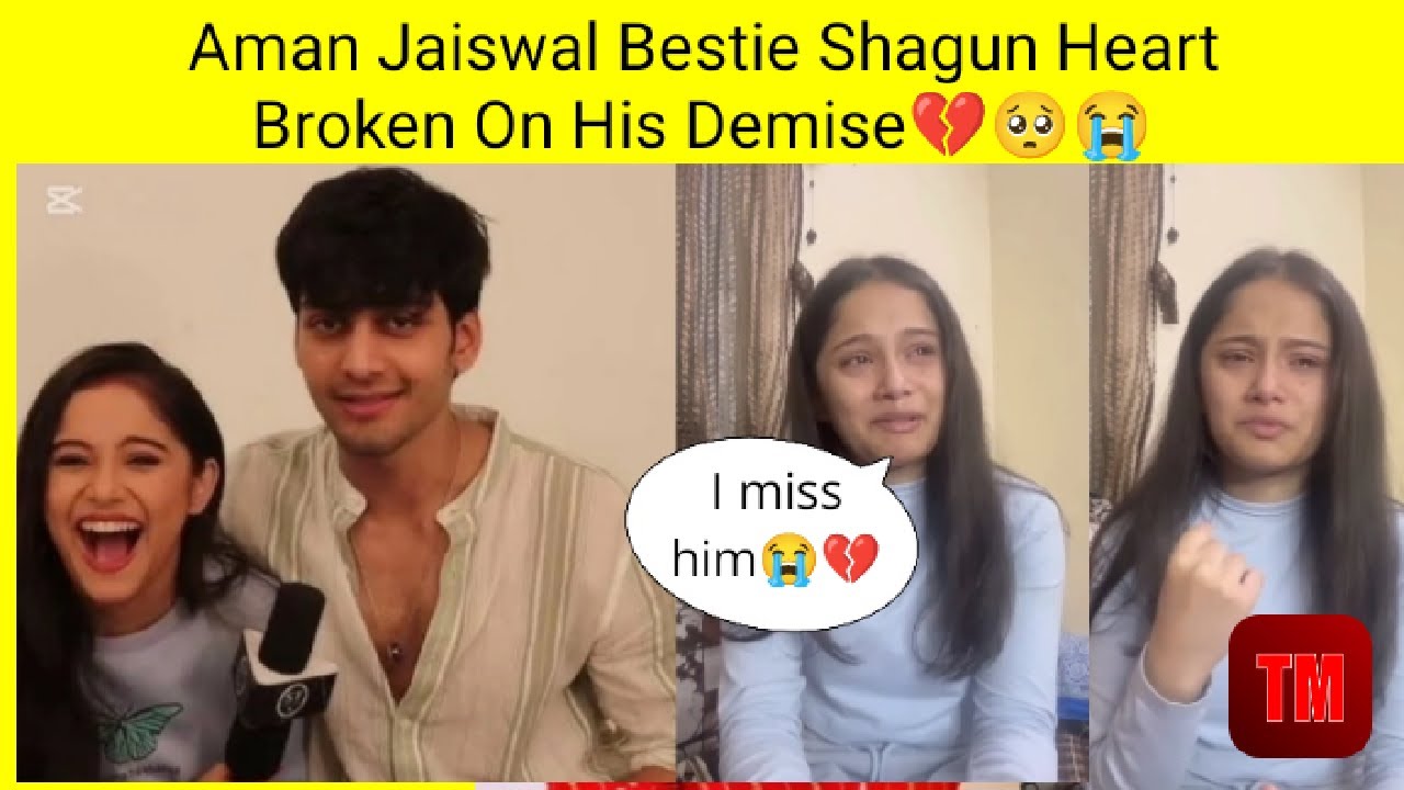 Actor Aman Jaiswal Best Friend Shagun Sinha Badly Missing Him &Emotional Breakdown After His Demise