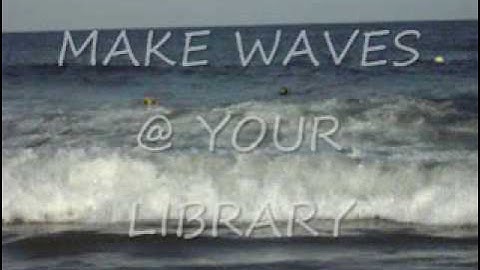 Make Waves @ Your Library